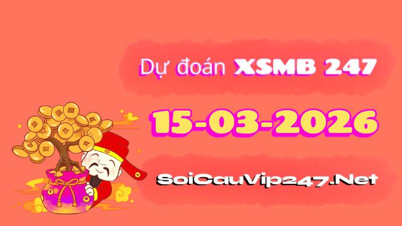 Dự Đoán XSMB 247 Ngày 15/03/2026