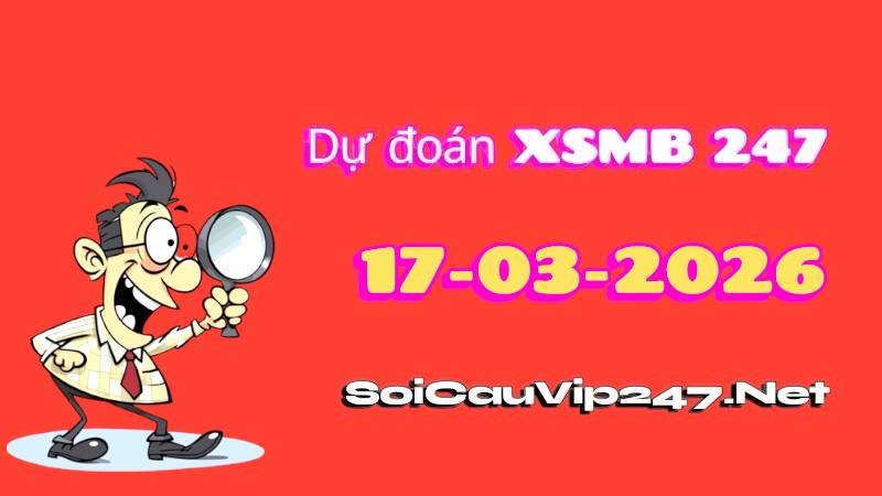 Dự Đoán XSMB 247 Ngày 17/03/2026