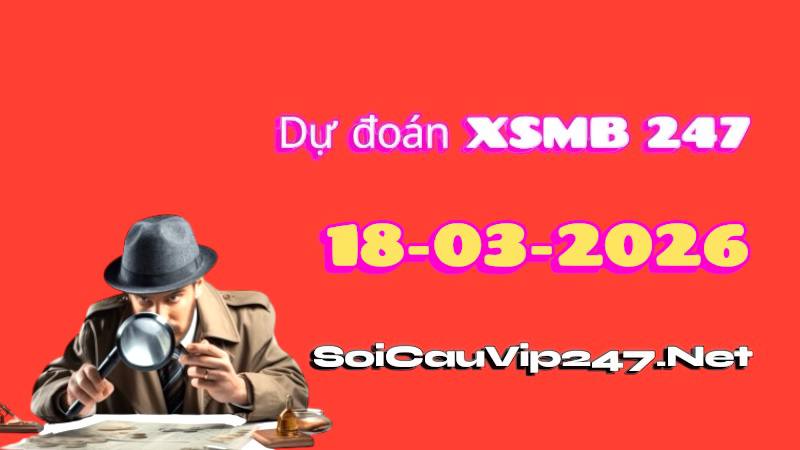 Dự Đoán XSMB 247 Ngày 18/03/2026