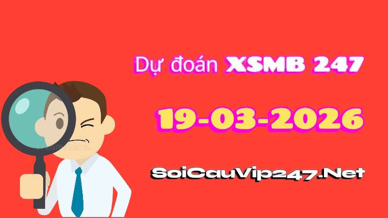 Dự Đoán XSMB 247 Ngày 19/03/2026