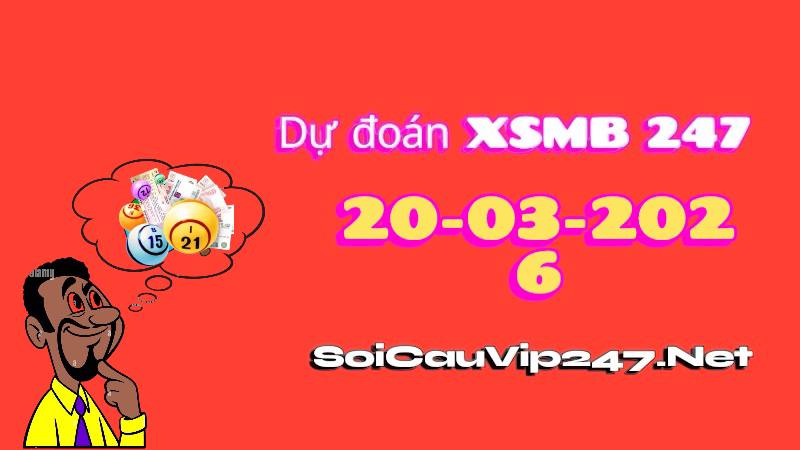 Dự Đoán XSMB 247 Ngày 20/03/2026