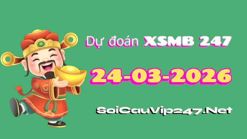 Dự Đoán XSMB 247 Ngày 24/03/2026