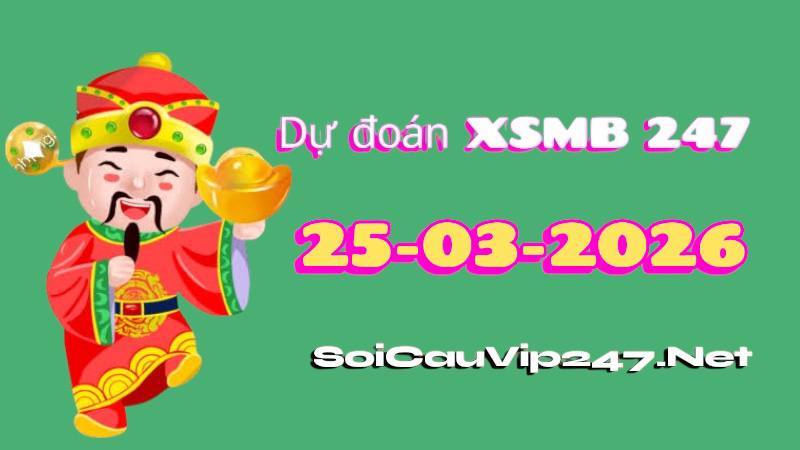 Dự Đoán XSMB 247 Ngày 25/03/2026