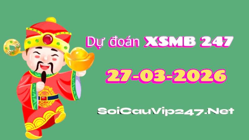 Dự Đoán XSMB 247 Ngày 27/03/2026