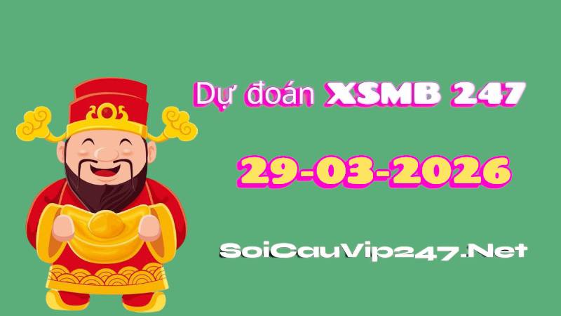Dự Đoán XSMB 247 Ngày 29/03/2026 Chuẩn Xác