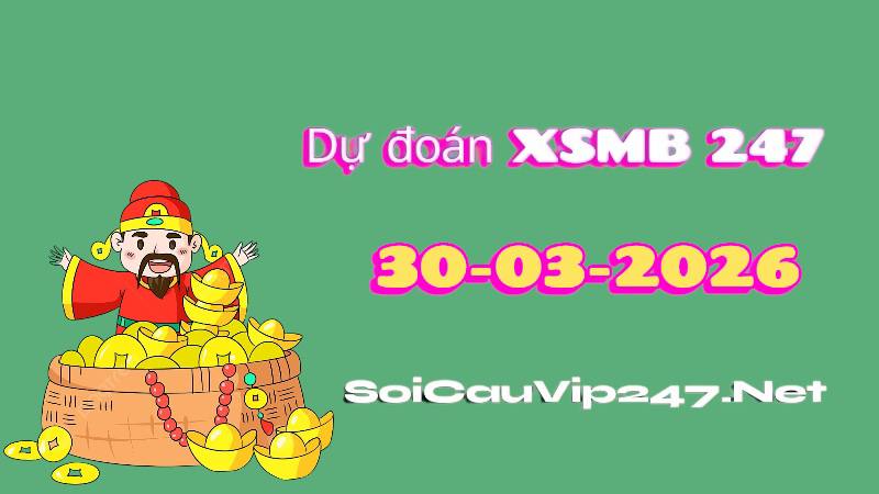 Dự Đoán XSMB 247 Ngày 30/03/2026 Chuẩn Xác