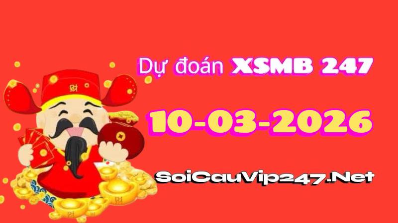 Dự Đoán XSMB 247 Ngày 10/03/2026