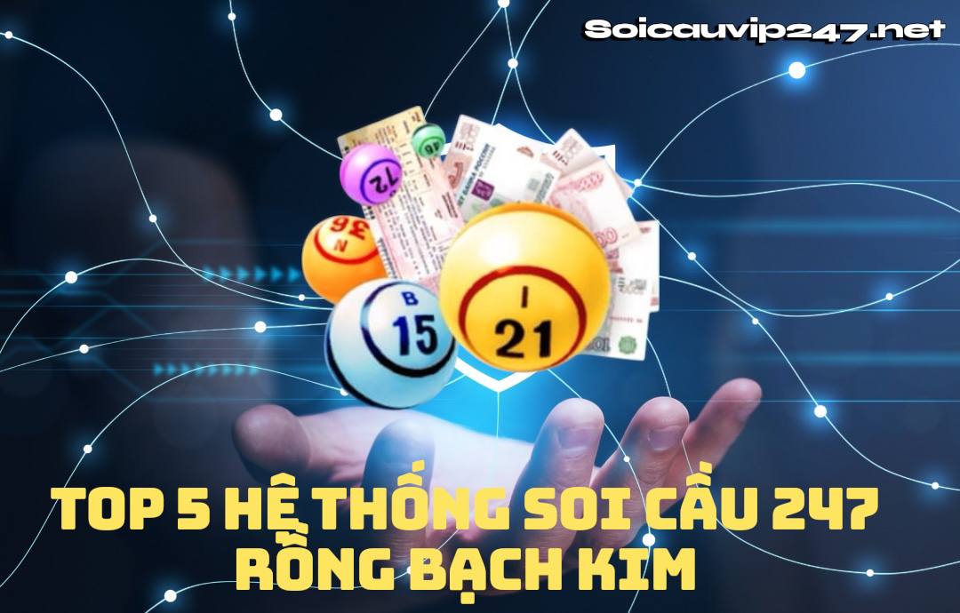 Top 5 hệ thống soi cầu 247 rồng bạch kim dẫn đầu hiện nay