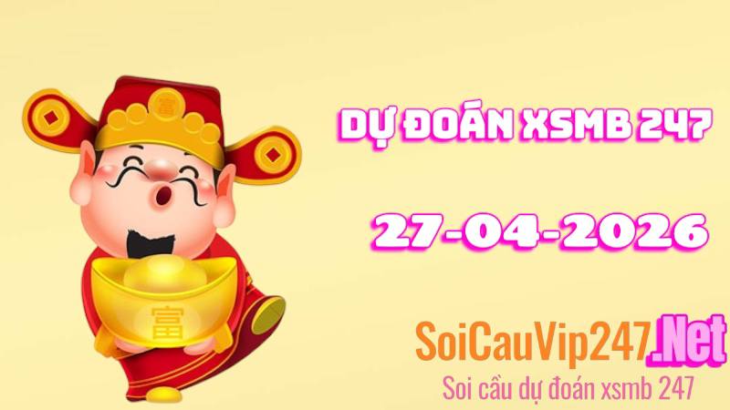 Dự Đoán XSMB 247 Ngày 27/04/2026