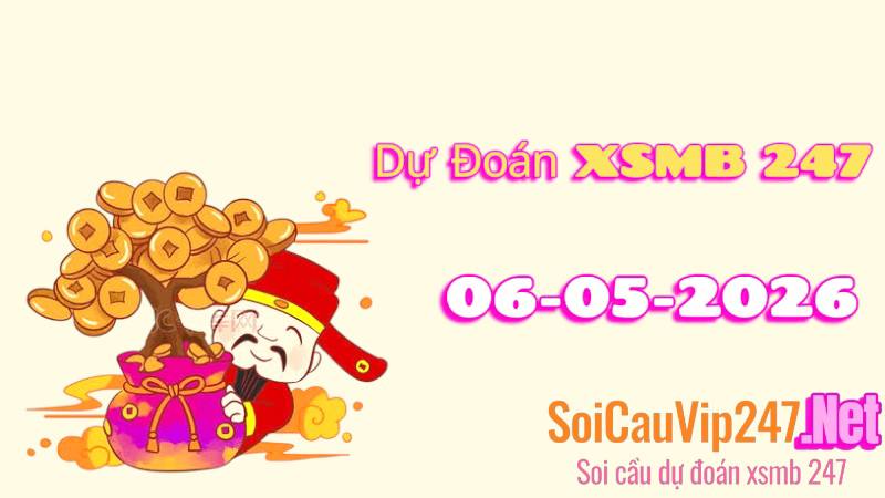 Dự Đoán XSMB 247 Ngày 06/05/2026