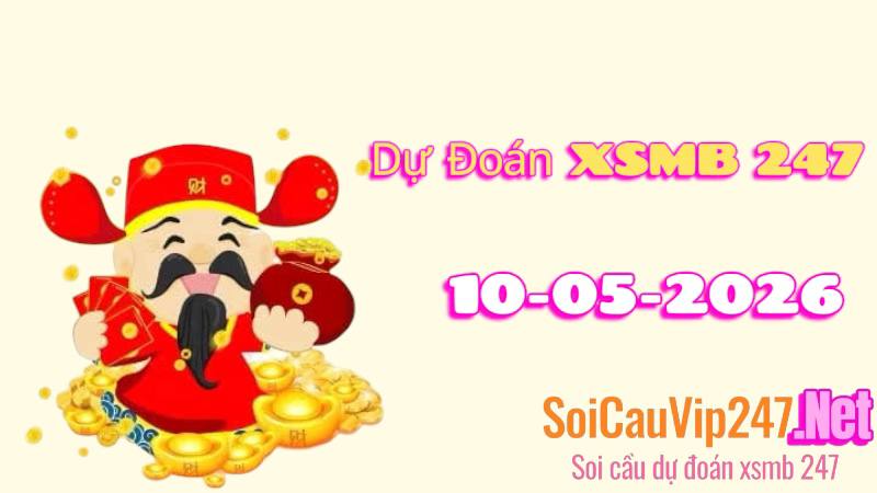 Dự Đoán XSMB 247 Ngày 10/05/2026