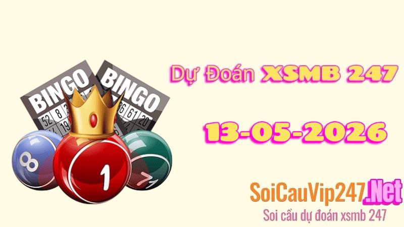 Dự Đoán XSMB 247 Ngày 13/05/2026