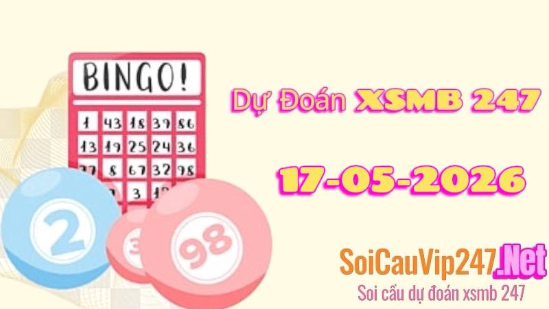 Dự Đoán XSMB 247 Ngày 17/05/2026
