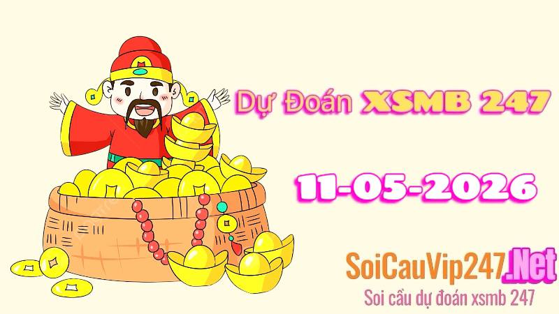 Dự Đoán XSMB 247 Ngày 11/05/2026