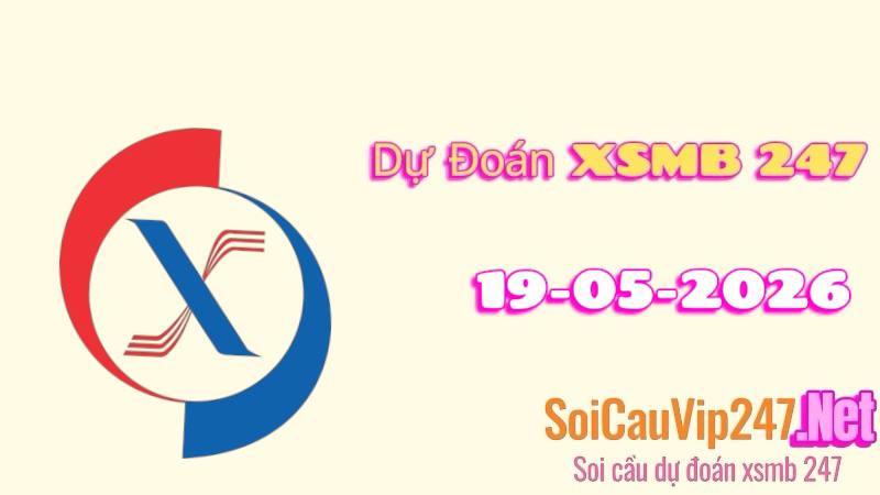 Dự Đoán XSMB 247 Ngày 19/05/2026