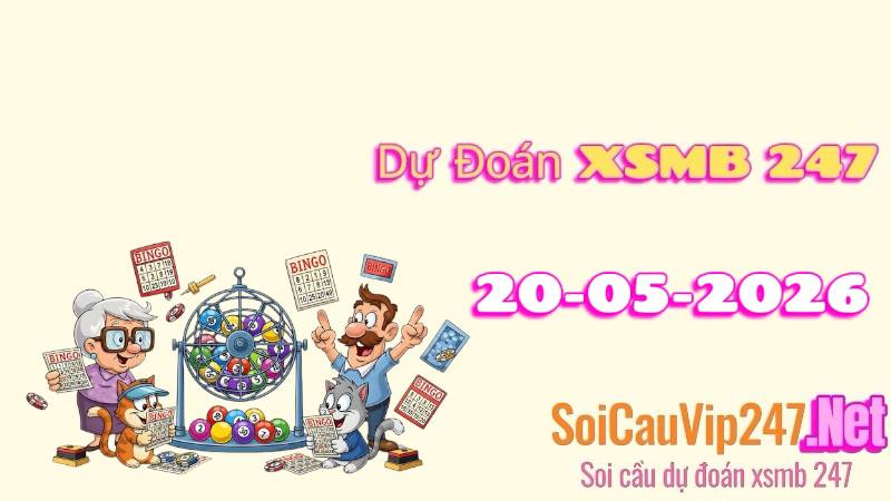 Dự Đoán XSMB 247 Ngày 20/05/2026