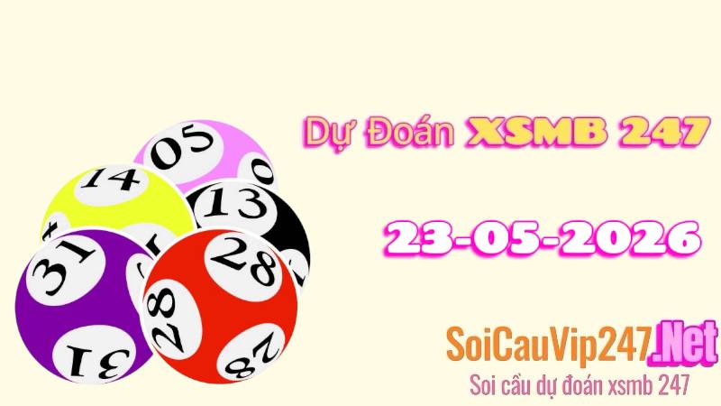 Dự Đoán XSMB 247 Ngày 23/05/2026