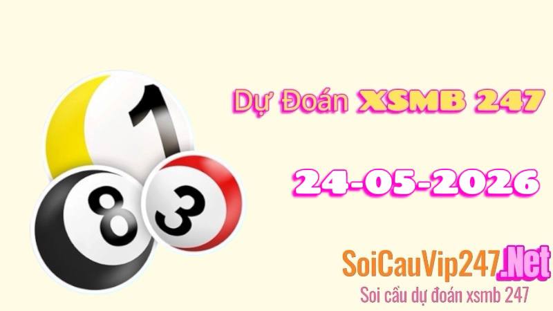 Dự Đoán XSMB 247 Ngày 24/05/2026