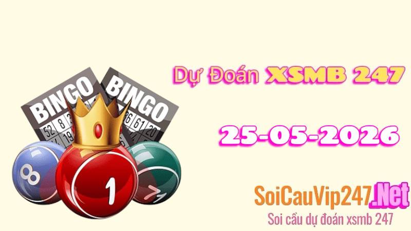 Dự Đoán XSMB 247 Ngày 25/05/2026