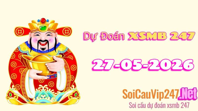 Dự Đoán XSMB 247 Ngày 27/05/2026