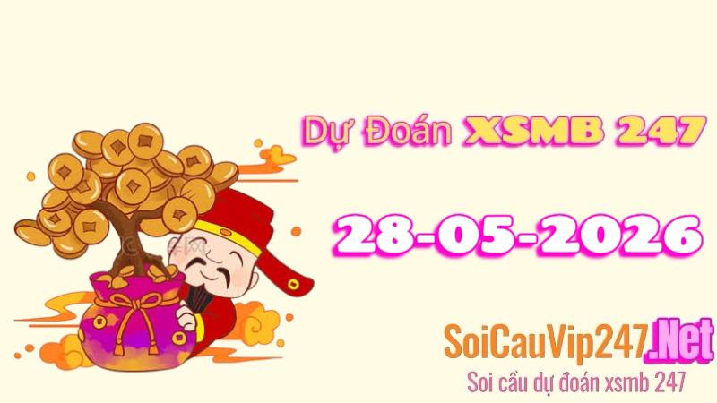Dự Đoán XSMB 247 Ngày 28/05/2026