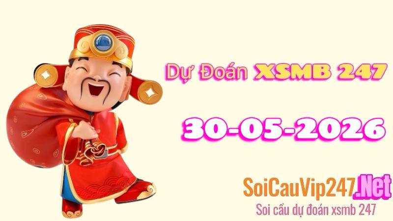 Dự Đoán XSMB 247 Ngày 30/05/2026