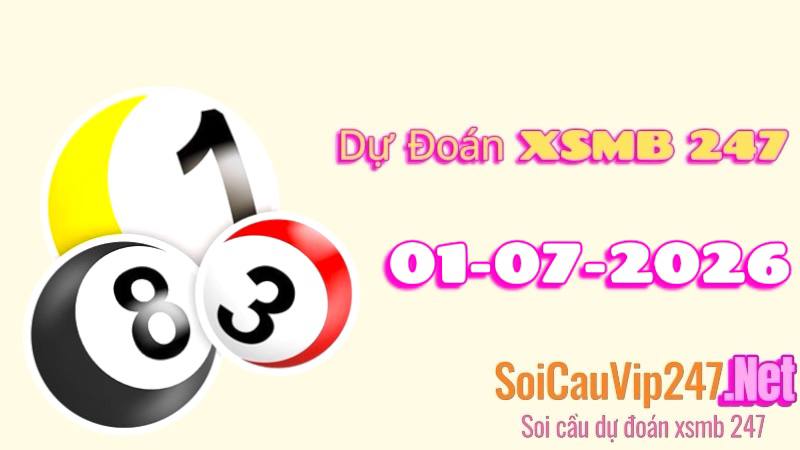 Dự Đoán XSMB 247 Ngày 01/07/2026