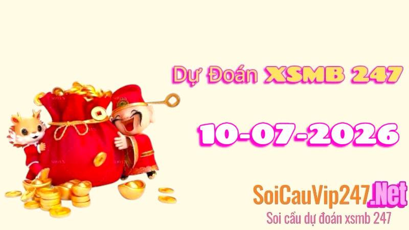 Dự Đoán XSMB 247 Ngày 10/07/2026