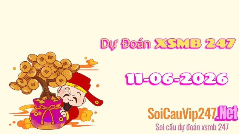 Dự Đoán XSMB 247 Ngày 11/06/2026