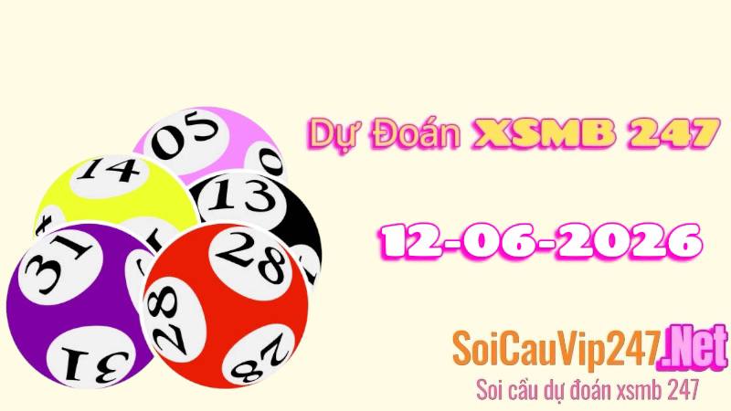 Dự Đoán XSMB 247 Ngày 12/06/2026