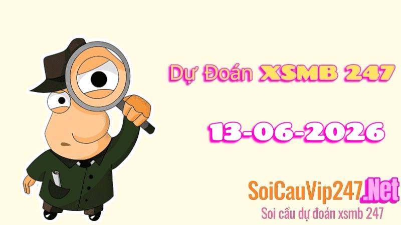 Dự Đoán XSMB 247 Ngày 13/06/2026