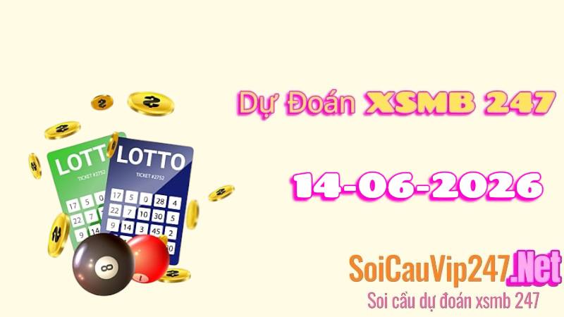 Dự Đoán XSMB 247 Ngày 14/06/2026