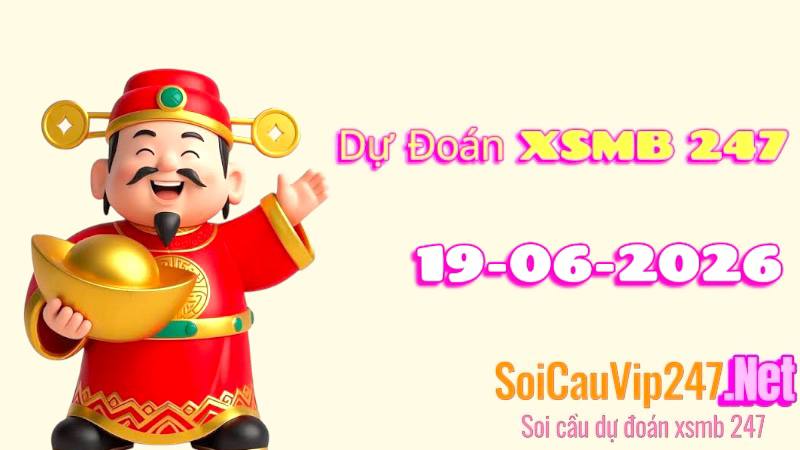 Dự Đoán XSMB 247 Ngày 19/06/2026