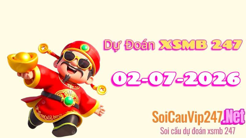 Dự Đoán XSMB 247 Ngày 02/07/2026