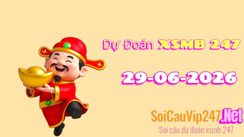 Dự Đoán XSMB 247 Ngày 29/06/2026