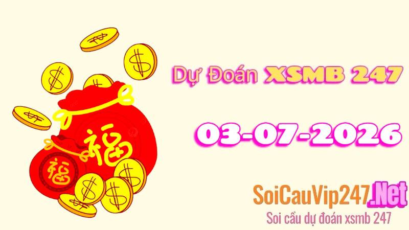 Dự Đoán XSMB 247 Ngày 03/07/2026