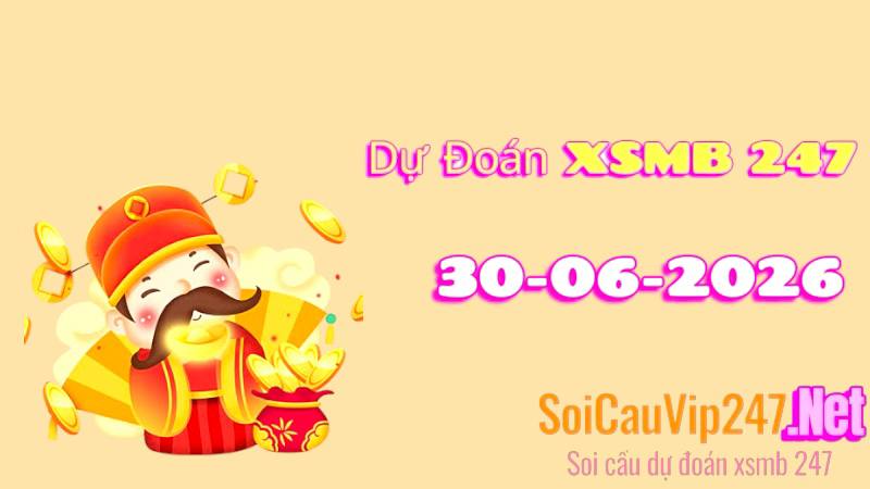 Dự Đoán XSMB 247 Ngày 30/06/2026