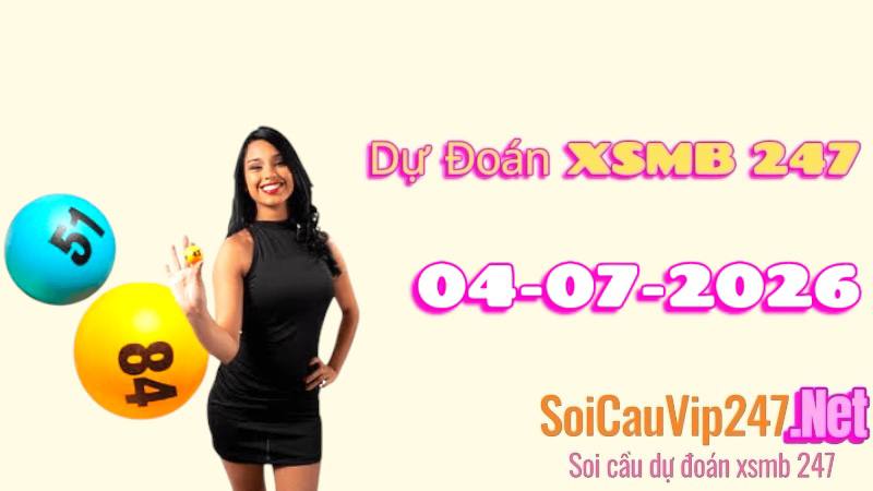 Dự đoán XSMB 247 ngày 04/07/2026ôm nay. Xem ngay!