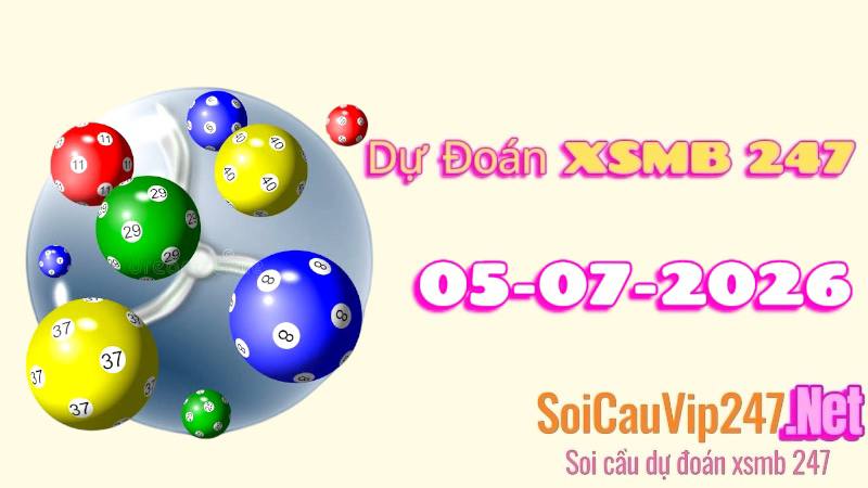 Dự Đoán XSMB 247 Ngày 05/07/2026
