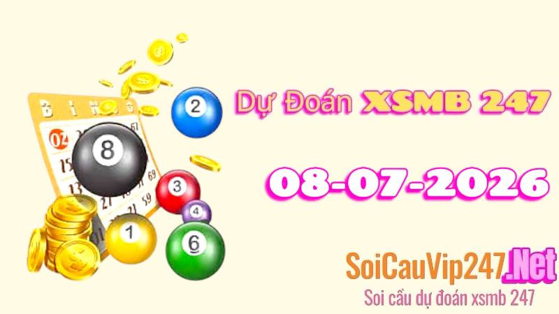 Dự Đoán XSMB 247 Ngày 08/07/2026