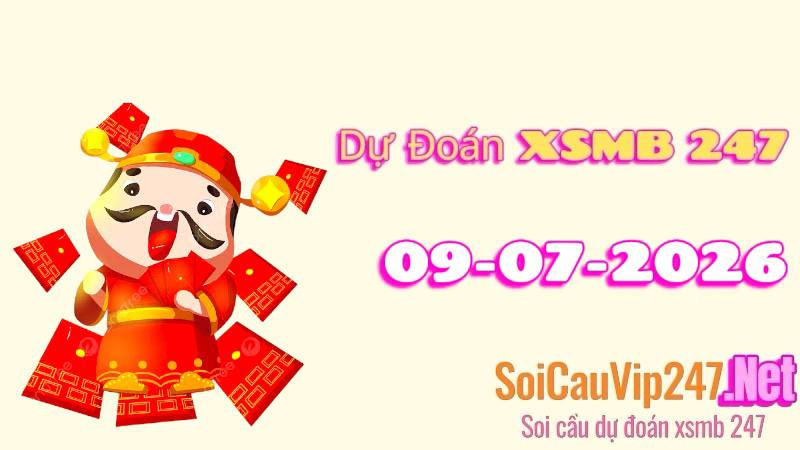 Dự Đoán XSMB 247 Ngày 09/07/2026