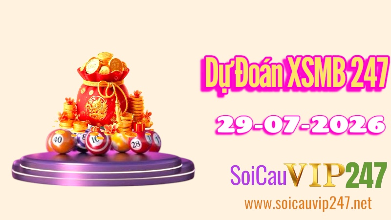 Dự Đoán XSMB 247 Ngày 29/07/2026