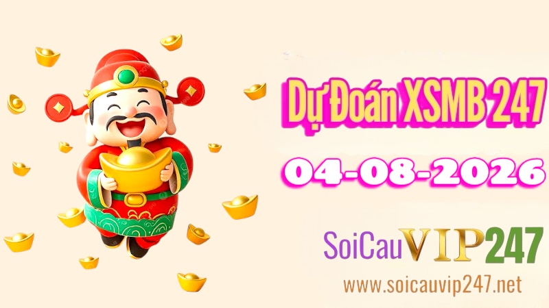 Dự đoán XSMB 247 ngày 04/08/2026