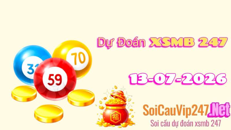 Dự Đoán XSMB 247 Ngày 13/07/2026