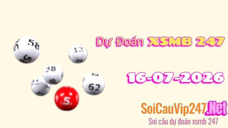 Dự Đoán XSMB 247 Ngày 16/07/2026