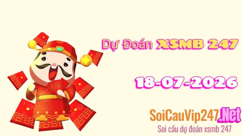 Dự đoán XSMB 247 ngày 18/07/2026