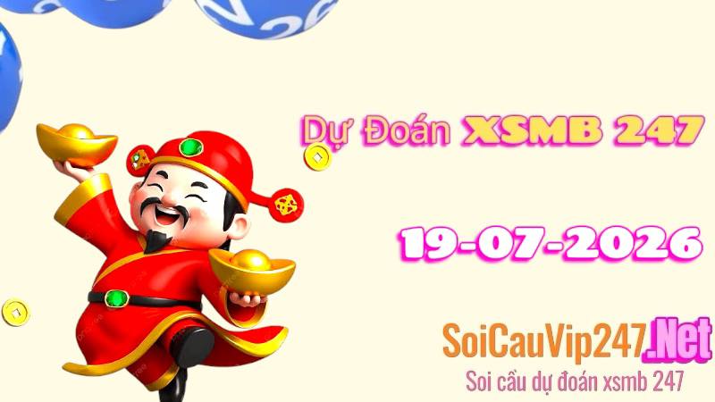 Dự Đoán XSMB 247 Ngày 19/07/2026