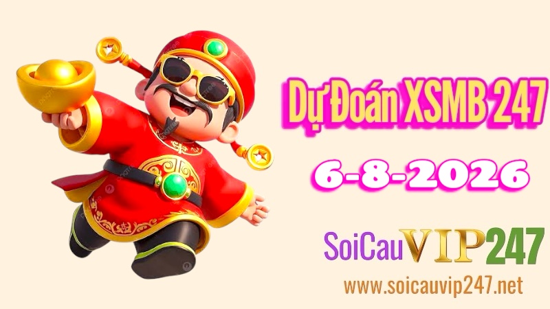 Dự đoán XSMB 247 ngày 06/08/2026
