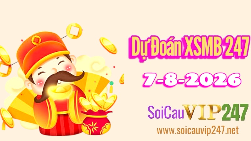 Dự đoán XSMB 247 ngày 07/08/2026