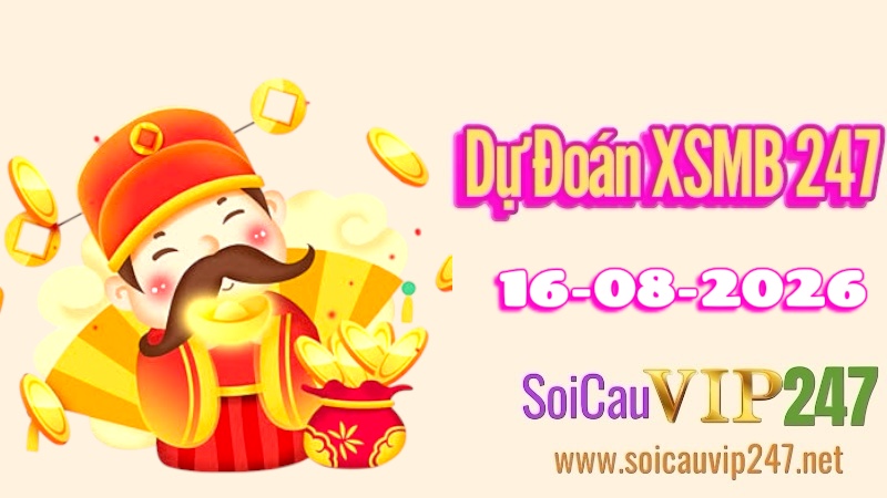 Dự đoán XSMB 247 ngày 16/08/2026